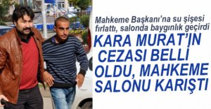KARA MURAT'IN CEZASI BELLİ OLDU