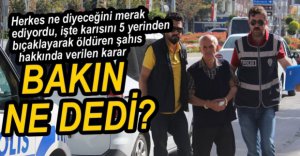 KARISINI ÖLDÜREN ŞAHIS HAKKINDA KARAR VERİLDİ