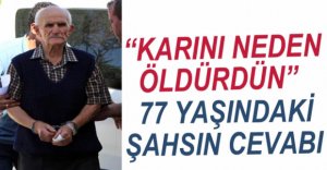 KATİL ZANLISI MERAK EDİLEN SORUYA BÖYLE CEVAP VERDİ
