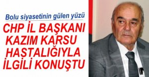 KAZIM KARSU HASTALIĞIYLA İLGİLİ KONUŞTU