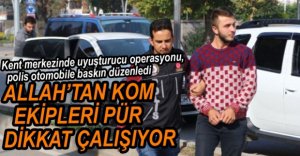 KOM EKİPLERİ GÖZ AÇTIRMIYOR...