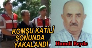 KOMŞU KATİLİ YAKALANDI