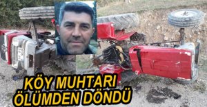 KÖY MUHTARI ÖLÜMDEN DÖNDÜ