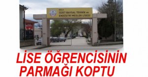 LİSE ÖĞRENCİSİNİN PARMAĞI KOPTU
