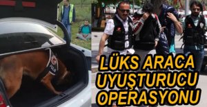LÜKS ARACA EROİN OPERASYONU