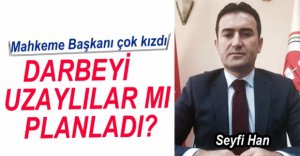 MAHKEME BAŞKANI SEYFİ HAN'I KIZDIRAN SÖZLER