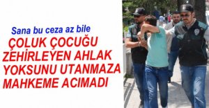 MAHKEME ZEHİR TACİRİNE ACIMADI