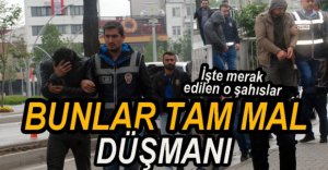 MAL DÜŞMANLARI ADLİYEYE SEVK EDİLDİ