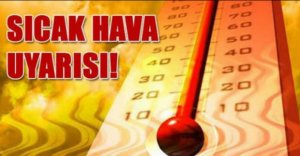 METEOROLOJİDEN AŞIRI SICAK UYARISI