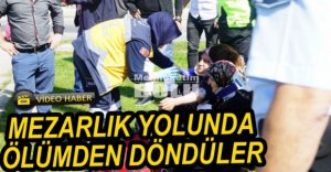 MEZARLIK YOLUNDA ÖLÜMDEN DÖNDÜLER