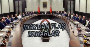 MGK'DAN FLAŞ KARARLAR