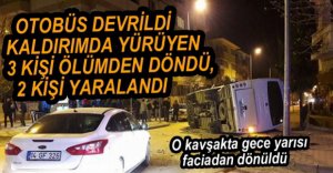 OTOBÜS DEVRİLDİ, 3 KİŞİ ÖLÜMDEN DÖNDÜ
