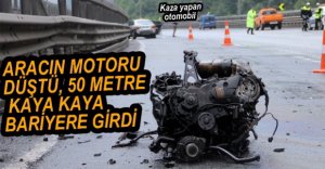 MOTOR YERİNDEN ÇIKTI, ARAÇ 50 METRE KAYDI