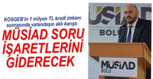 MÜSİAD SORU İŞARETLERİNİ GİDERECEK...