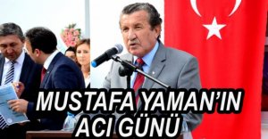 MUSTAFA YAMAN'IN ACI GÜNÜ