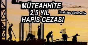 MÜTEAHHİTE 2 YIL 6 AY HAPİS CEZASI