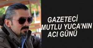 MUTLU YUCA'NIN ACI GÜNÜ