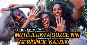 MUTLULUKTA DÜZCE'NİN GERİSİNDE KALDIK