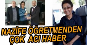 NAZİFE ÖĞRETMENDEN ÇOK ACI HABER