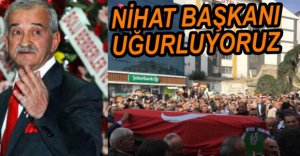 NİHAT ABİMİZİ UĞURLUYORUZ