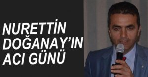 NURETTİN DOĞANAY'IN ACI GÜNÜ