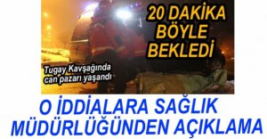 O İDDİAYA SAĞLIK MÜDÜRLÜĞÜNDEN AÇIKLAMA