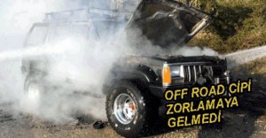 OFF ROAD CİPİ YANDI...