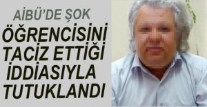 ÖĞRENCİSİNE TACİZ İDDİASIYLA TUTUKLANDI