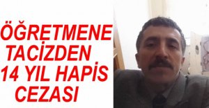 ÖĞRETMENE TACİZDEN 14 YIL HAPİS