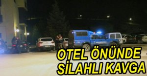 OTEL ÖNÜNDE SİLAHLI KAVGA