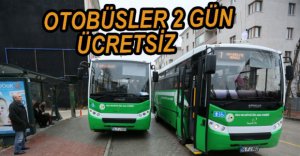 OTOBÜSLER 2 GÜN ÜCRETSİZ