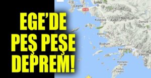 PEŞ PEŞE KORKUTAN DEPREMLER