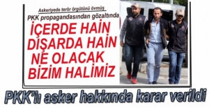 PKK'YI ÖVEN ASKER HAKKINDA KARAR VERİLDİ