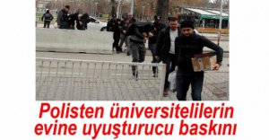 POLİSTEN ÜNİVERSİTE ÖĞRENCİLERİNE BASKIN
