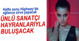 POP MÜZİK SANATÇISI HİGHWAY'E GELİYOR