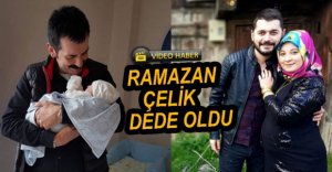 RAMAZAN ÇELİK DEDE OLDU