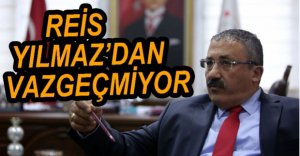 REİS, YILMAZ'DAN VAZGEÇMİYOR