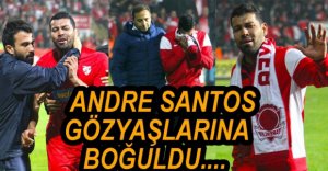 SANTOS GÖZYAŞLARINA BOĞULDU