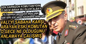 SAVCI ESKİ KOMUTANIN TUTUKLANMASINI TALEP ETTİ