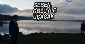 SEBEN, GÖLÜYLE UÇACAK...