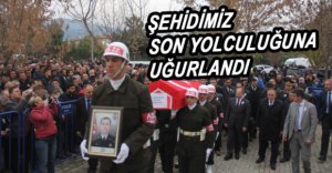 ŞEHİDİMİZ SON YOLCULUĞUNA UĞURLANDI