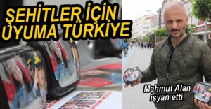 "ŞEHİTLERİMİZ İÇİN UYANALIM"