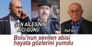 ŞEN AİLESİNİN ACI GÜNÜ