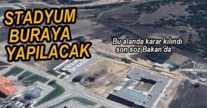 STADYUMUN YERİ BELLİ OLDU