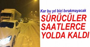 SÜRÜCÜLER SAATLERCE YOLDA KALDI