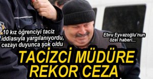 TACİZCİ MÜDÜRE REKOR CEZA