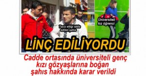 TACİZCİ ŞAHIS HAKKINDA KARAR VERİLDİ