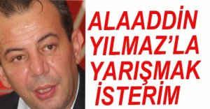 "ALAADDİN YILMAZ’LA YARIŞMAK İSTERİM"