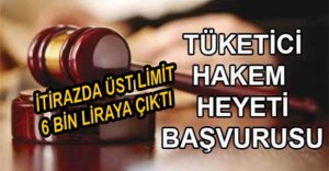 TÜKETİCİ İTİRAZLARINDA ÜST LİMİT 6 BİN LİRAYA ÇIKTI