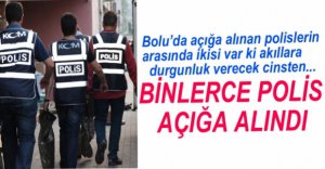 TÜRKİYE'DE 9 BİN, BOLU'DAN 19 POLİS AÇIĞA ALINDI